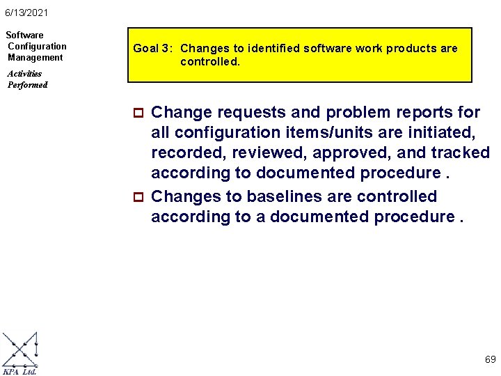 6/13/2021 Software Configuration Management Goal 3: Changes to identified software work products are controlled.