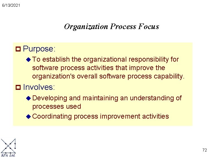 6/13/2021 Organization Process Focus p Purpose: u To establish the organizational responsibility for software