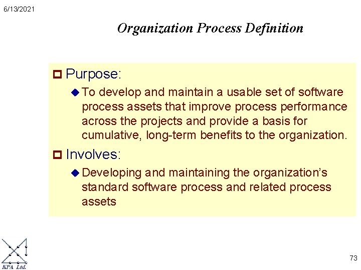 6/13/2021 Organization Process Definition p Purpose: u To develop and maintain a usable set