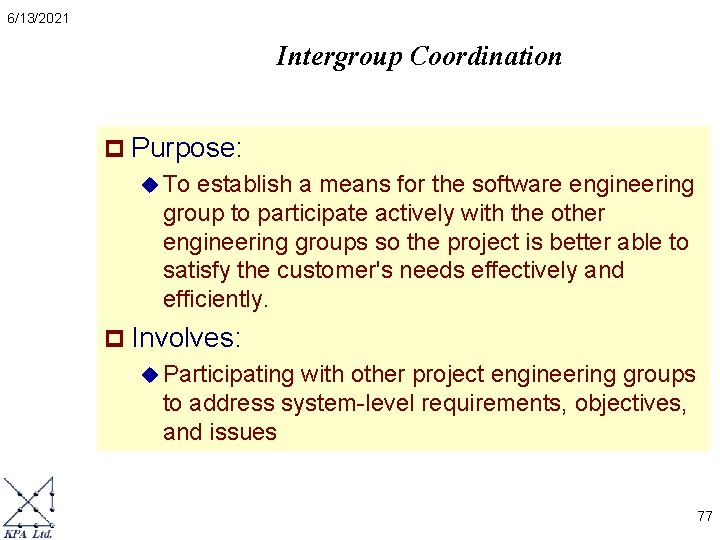 6/13/2021 Intergroup Coordination p Purpose: u To establish a means for the software engineering