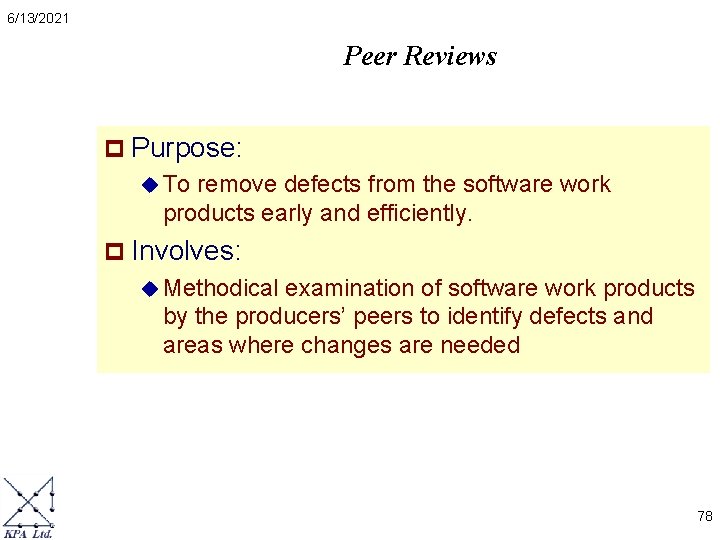 6/13/2021 Peer Reviews p Purpose: u To remove defects from the software work products