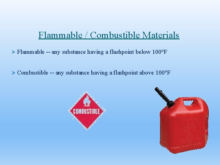 Flammable / Combustible Materials Ø Flammable -- any substance having a flashpoint below 100°F