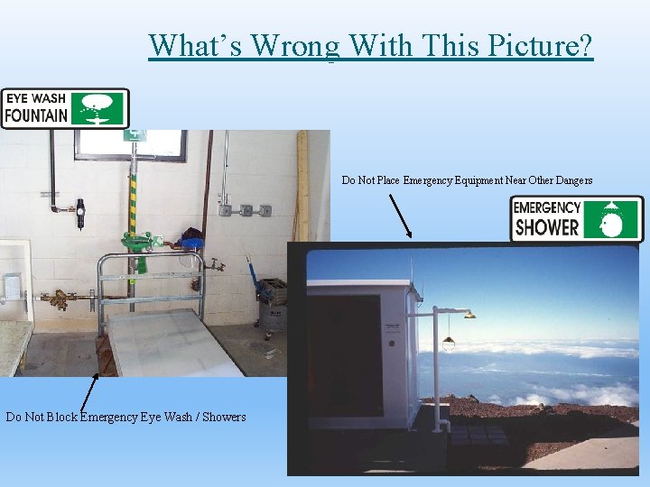 What’s Wrong With This Picture? Do Not Place Emergency Equipment Near Other Dangers Do