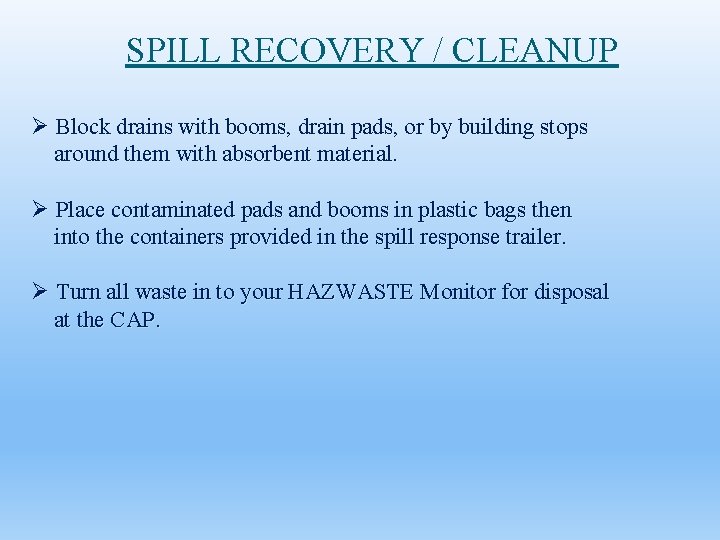 SPILL RECOVERY / CLEANUP Ø Block drains with booms, drain pads, or by building