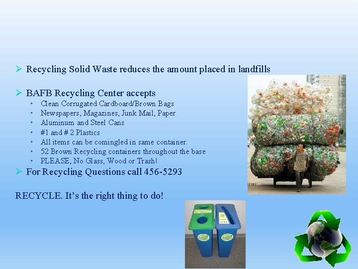 Ø Recycling Solid Waste reduces the amount placed in landfills Ø BAFB Recycling Center