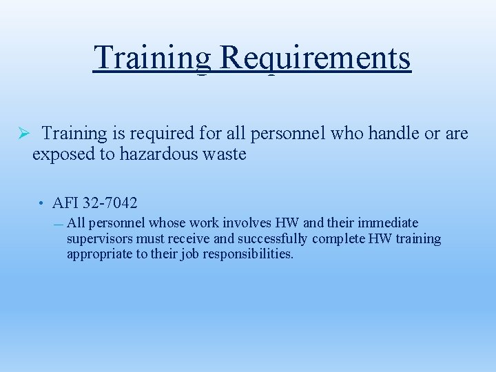 Training Requirements Ø Training is required for all personnel who handle or are exposed