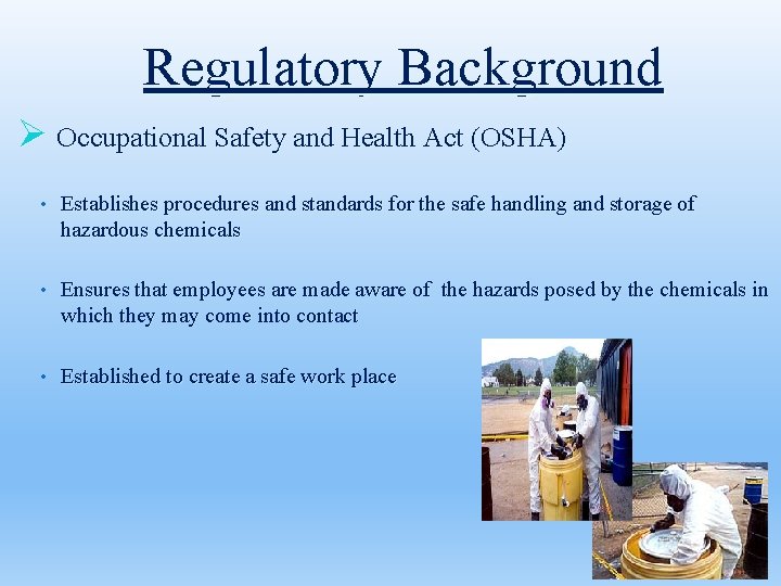 Regulatory Background Ø Occupational Safety and Health Act (OSHA) • Establishes procedures and standards