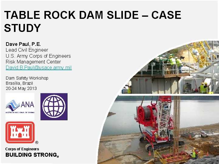 TABLE ROCK DAM SLIDE – CASE STUDY Dave Paul, P. E. Lead Civil Engineer