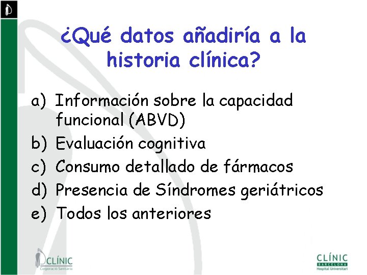 ¿Qué datos añadiría a la historia clínica? a) Información sobre la capacidad funcional (ABVD)