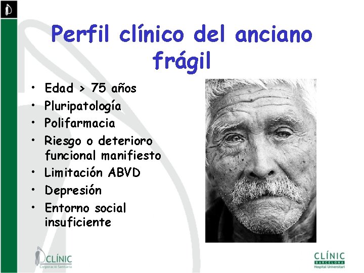 Perfil clínico del anciano frágil • • Edad > 75 años Pluripatología Polifarmacia Riesgo