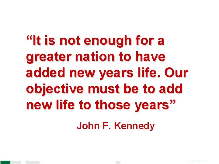 “It is not enough for a greater nation to have added new years life.