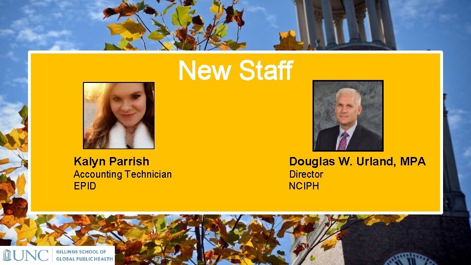 New Staff Kalyn Parrish Douglas W. Urland, MPA Accounting Technician EPID Director NCIPH 