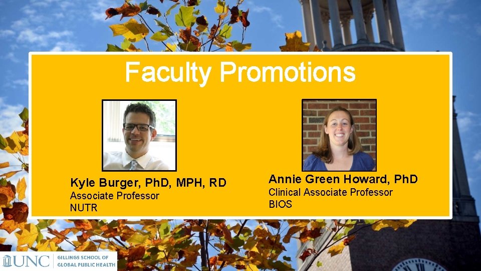 Faculty Promotions Kyle Burger, Ph. D, MPH, RD Associate Professor NUTR Annie Green Howard,
