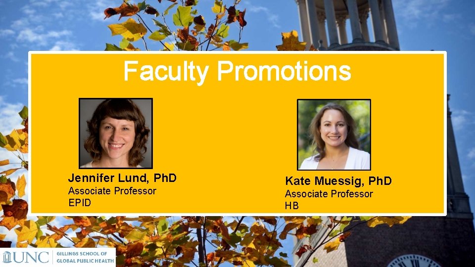Faculty Promotions Jennifer Lund, Ph. D Associate Professor EPID Kate Muessig, Ph. D Associate