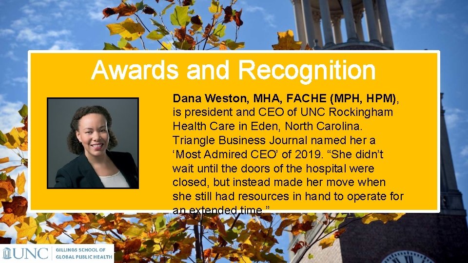 Awards and Recognition Dana Weston, MHA, FACHE (MPH, HPM), is president and CEO of