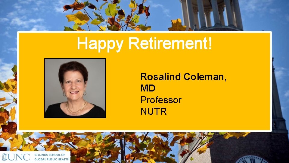 Happy Retirement! Rosalind Coleman, MD Professor NUTR 