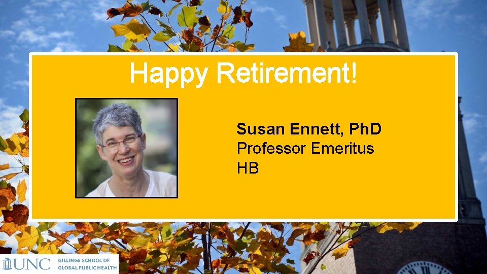 Happy Retirement! Susan Ennett, Ph. D Professor Emeritus HB 