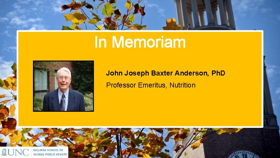In Memoriam John Joseph Baxter Anderson, Ph. D Professor Emeritus, Nutrition 