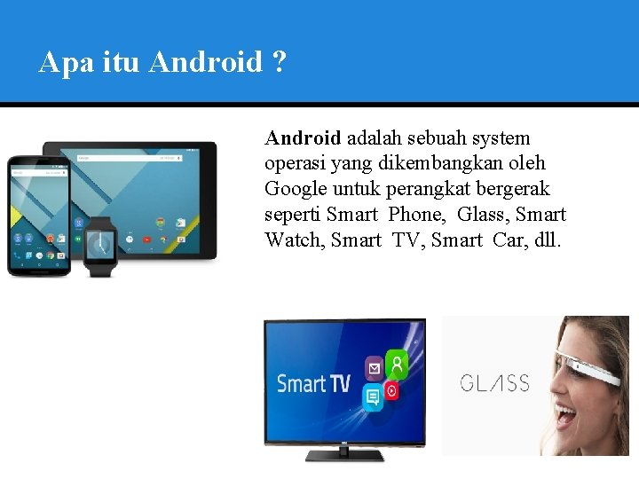 Apa itu Android ? Android adalah sebuah system operasi yang dikembangkan oleh Google untuk