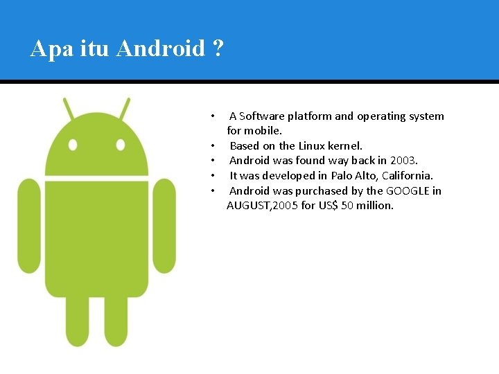 Apa itu Android ? • • • A Software platform and operating system for