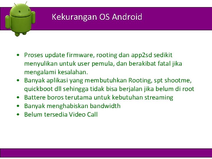 Kekurangan OS Android • Proses update firmware, rooting dan app 2 sd sedikit menyulikan