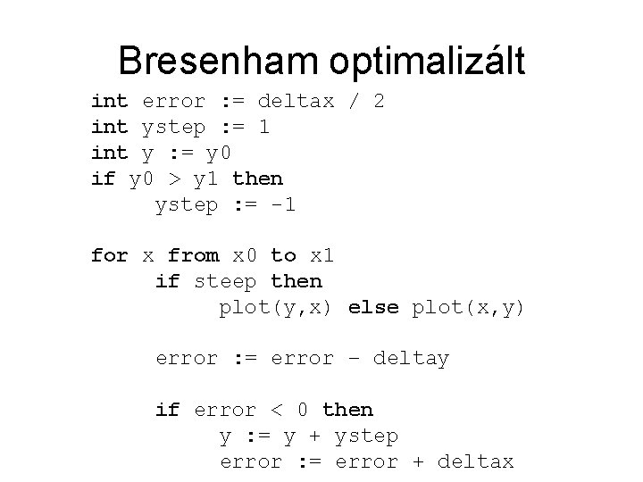 Bresenham optimalizált int error : = deltax / 2 int ystep : = 1