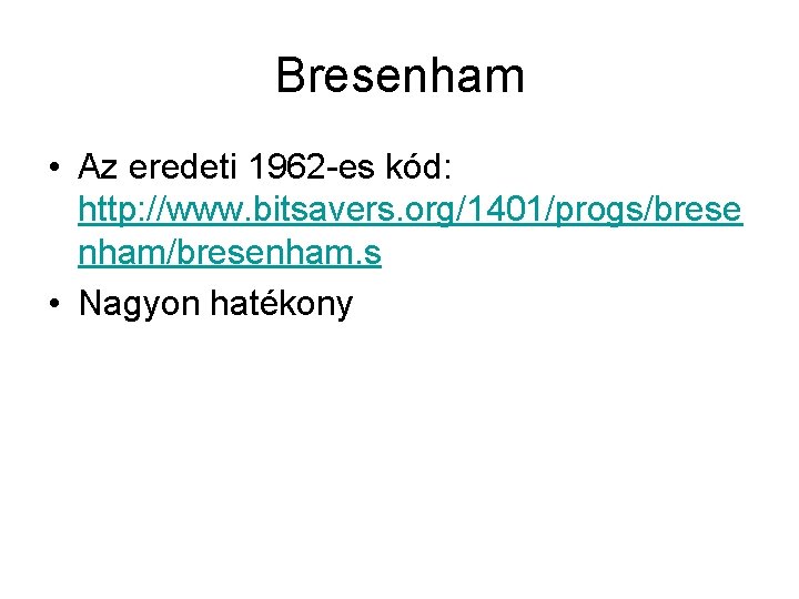 Bresenham • Az eredeti 1962 -es kód: http: //www. bitsavers. org/1401/progs/brese nham/bresenham. s •
