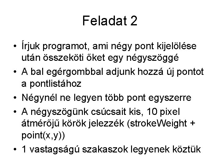 Feladat 2 • Írjuk programot, ami négy pont kijelölése után összeköti őket egy négyszöggé