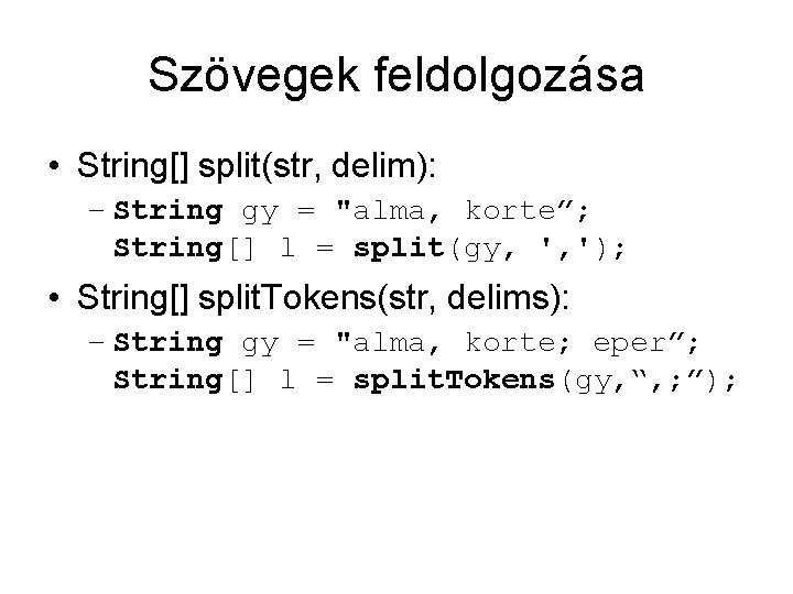 Szövegek feldolgozása • String[] split(str, delim): – String gy = "alma, korte”; String[] l
