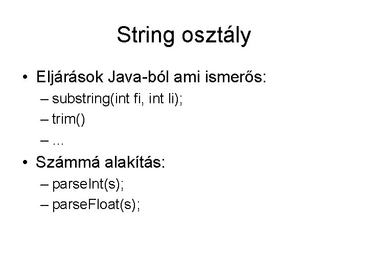 String osztály • Eljárások Java-ból ami ismerős: – substring(int fi, int li); – trim()