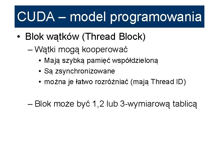 CUDA – model programowania • Blok wątków (Thread Block) – Wątki mogą kooperować •