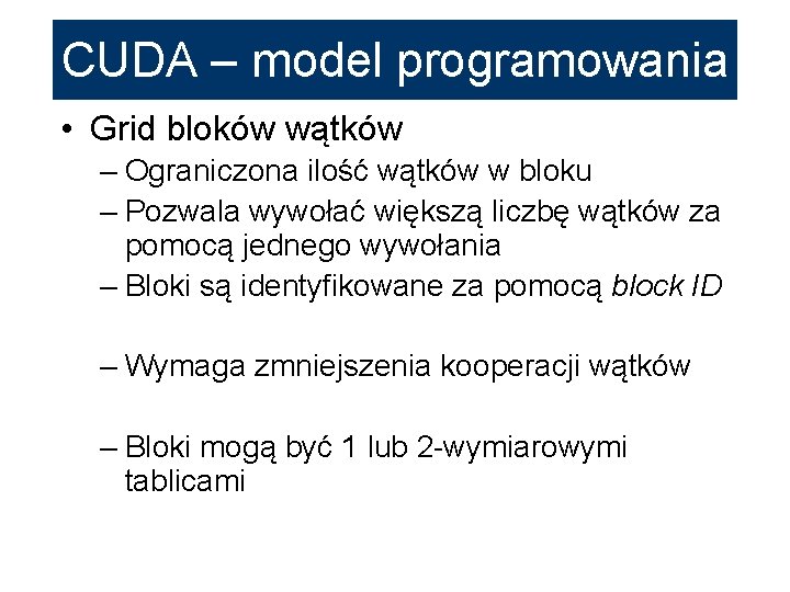 CUDA – model programowania • Grid bloków wątków – Ograniczona ilość wątków w bloku