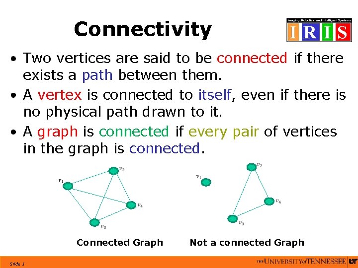 Connectivity • Two vertices are said to be connected if there exists a path