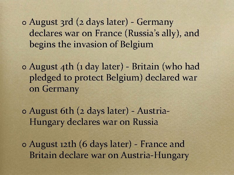 August 3 rd (2 days later) - Germany declares war on France (Russia’s ally),