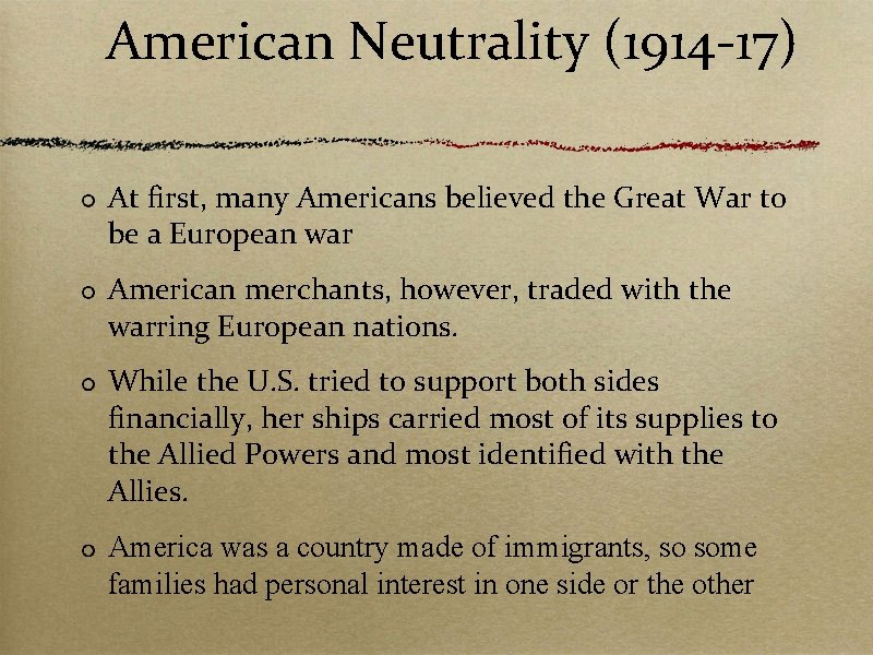 American Neutrality (1914 -17) At first, many Americans believed the Great War to be