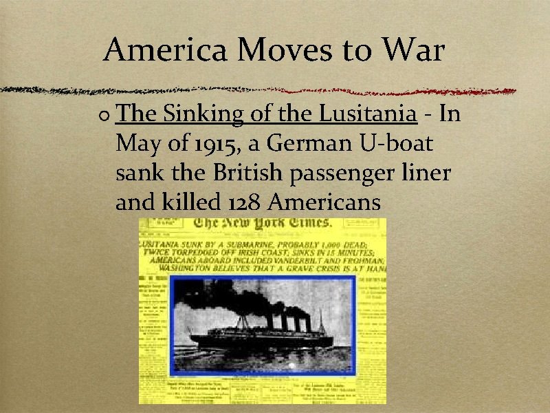 America Moves to War The Sinking of the Lusitania - In May of 1915,