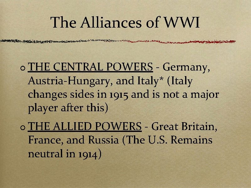 The Alliances of WWI THE CENTRAL POWERS - Germany, Austria-Hungary, and Italy* (Italy changes