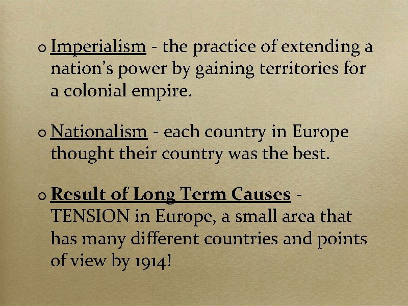 Imperialism - the practice of extending a nation’s power by gaining territories for a