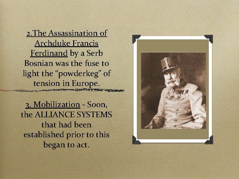 2. The Assassination of Archduke Francis Ferdinand by a Serb Bosnian was the fuse