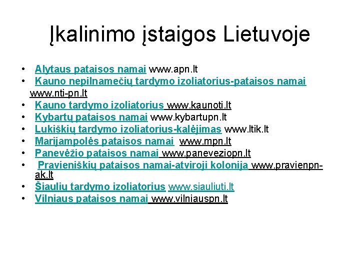 Įkalinimo įstaigos Lietuvoje • Alytaus pataisos namai www. apn. lt • Kauno nepilnamečių tardymo