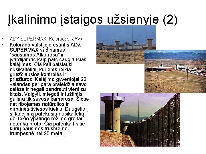 Įkalinimo įstaigos užsienyje (2) • ADX SUPERMAX (Koloradas, JAV) • Kolorado valstijoje esantis ADX