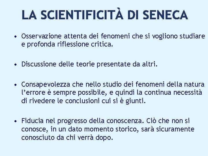 LA SCIENTIFICITÀ DI SENECA • Osservazione attenta dei fenomeni che si vogliono studiare e