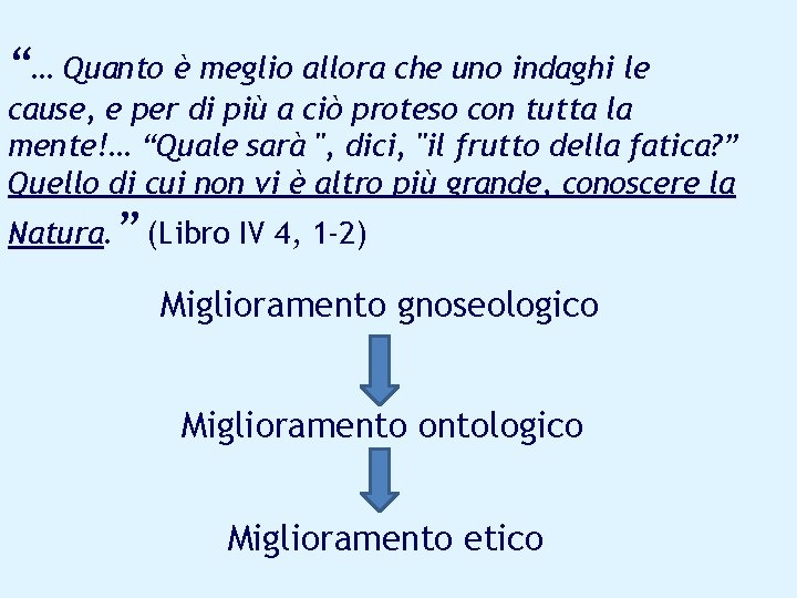 “… Quanto è meglio allora che uno indaghi le cause, e per di più