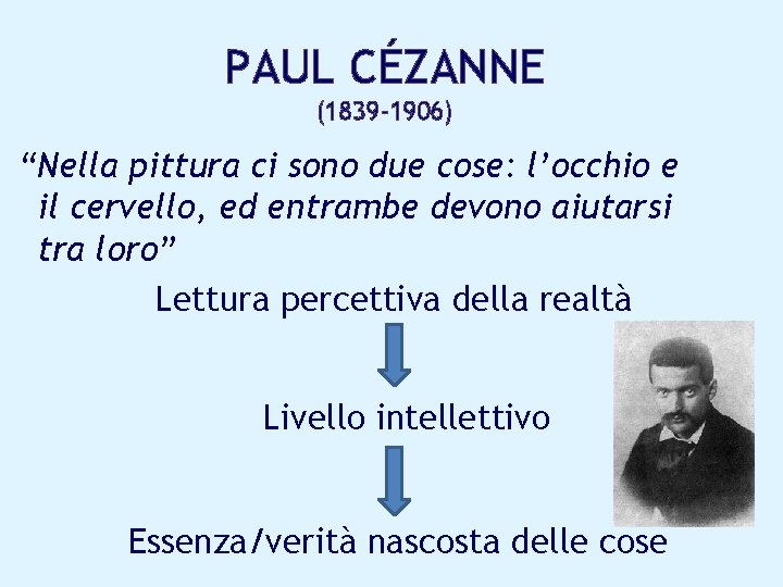 PAUL CÉZANNE (1839 -1906) “Nella pittura ci sono due cose: l’occhio e il cervello,