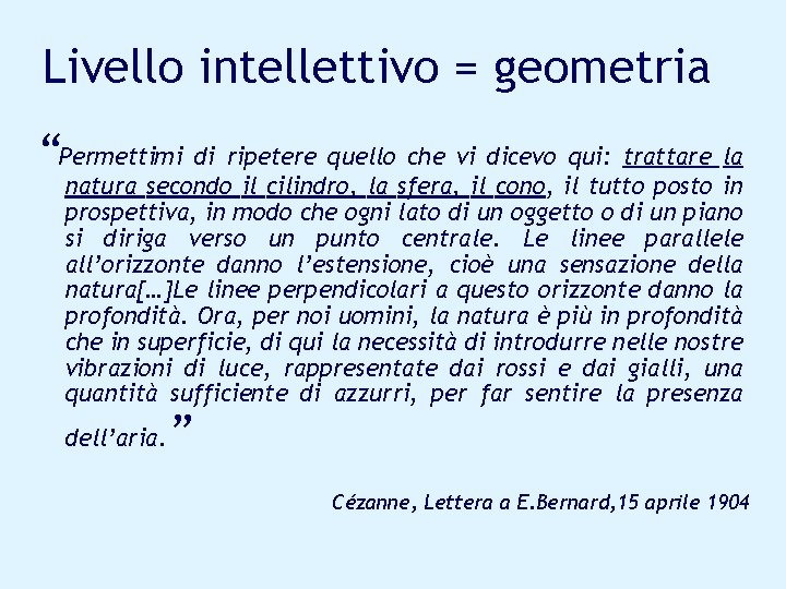 Livello intellettivo = geometria “Permettimi di ripetere quello che vi dicevo qui: trattare la