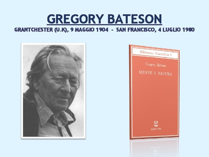 GREGORY BATESON GRANTCHESTER (U. K), 9 MAGGIO 1904 – SAN FRANCISCO, 4 LUGLIO 1980