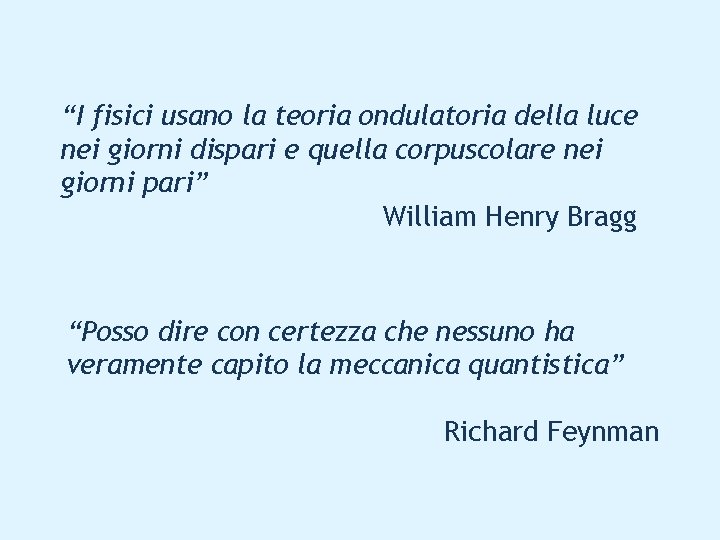 “I fisici usano la teoria ondulatoria della luce nei giorni dispari e quella corpuscolare