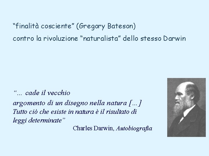 “finalità cosciente” (Gregory Bateson) contro la rivoluzione “naturalista” dello stesso Darwin “… cade il