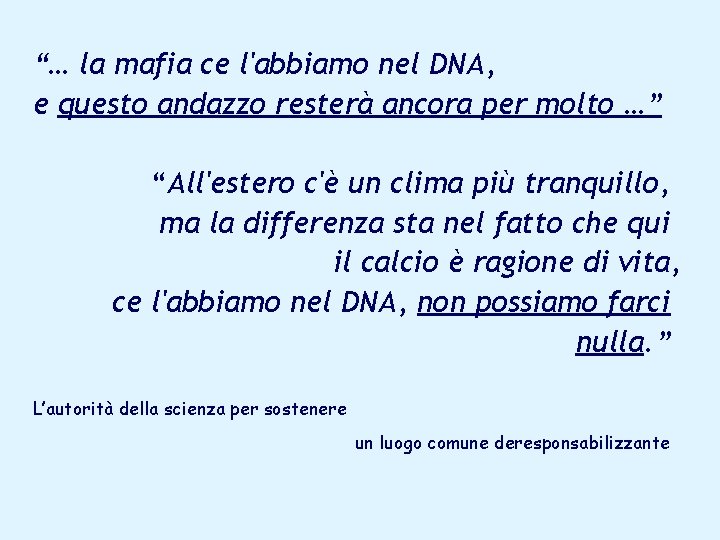 “… la mafia ce l'abbiamo nel DNA, e questo andazzo resterà ancora per molto