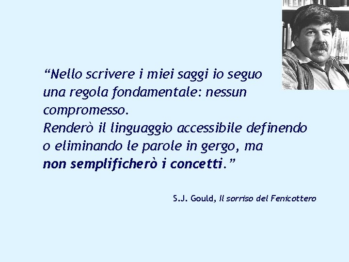 “Nello scrivere i miei saggi io seguo una regola fondamentale: nessun compromesso. Renderò il